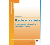 Il sole e la storia. Il messaggio educativo di Albert Camus