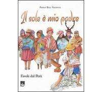Il sole è mio padre. Favole dal Perù