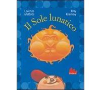 Il sole lunatico. Ediz. illustrata