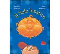 Il sole lunatico. Ediz. illustrata