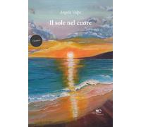 Il sole nel cuore - Volpe Angela