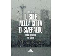 Libri Luigi Gallo - Il Sole Nella Citta Di Smeraldo. Storia Romanzata Del Grunge