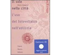Il sole nella città. L'uso del fotovoltaico nell'edilizia. Con CD-ROM
