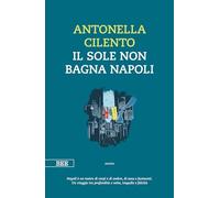 IL SOLE NON BAGNA NAPOLI - CILENTO ANTONELLA - Bottega Errante Edizioni