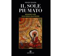 Il sole piumato. Religione e arte degli indiani delle praterie