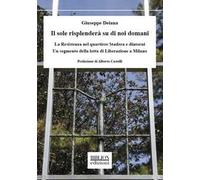 Il sole risplenderà su di noi domani. La Resistenza nel quartiere Stadera e dintorni. Un segmento della lotta di liberazione a Milano