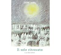 Il sole ritrovato. Ediz. a colori