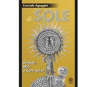 Libri Corrado Aguggini - Il Sole. Simboli, Miti E Culti Solari
