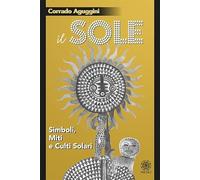 Libri Corrado Aguggini - Il Sole. Simboli, Miti E Culti Solari