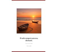 Il sole sorgerà ancora, domani.