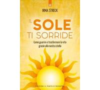 Il sole ti sorride. Scopri il potere di guarigione della nostra stella