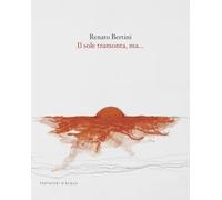 Libri Bertini Renato - Il Sole Tramonta, Ma.... Ediz. Illustrata