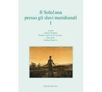 Il SoleLuna presso gli slavi meridionali. Ediz. italiana, inglese, slovena e russa. Vol. 1