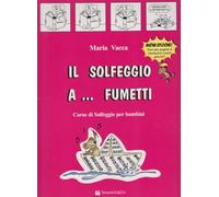 Il solfeggio a fumetti. Per le Scuole superiori