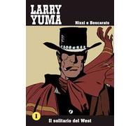 Il solitario del West. Larry Yuma. Vol. 1