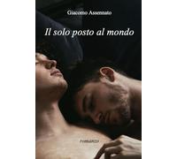 IL SOLO POSTO AL MONDO: (nuova edizione)