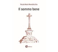 Il sommo bene - Mendolicchio Nicola Maria