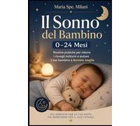 Il Sonno del Bambino 0-24 Mesi: Routine pratiche per ridurre i risvegli notturni e aiutare il tuo bambino a dormire meglio