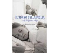 Il sonno della figlia-My daughter's sleep. Ediz. bilingue