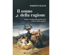 Il sonno della ragione. Viaggio ai confini della pseudoscienza e della credulità popolare
