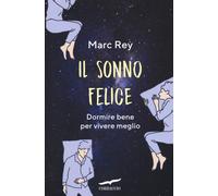 Il sonno felice. Dormire bene per vivere meglio [Paperback] [Sep 13, 2018] Rey,