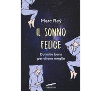 Il sonno felice. Dormire bene per vivere meglio
