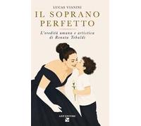 Il soprano perfetto. L'eredità umana e artistica di Renata Tebaldi