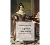 Il soprano rossiniano. Primi interpreti, nuove voci