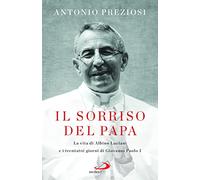 Il sorriso del Papa. La vita di Albino Luciani e i trentatré giorni di Giovanni Paolo I
