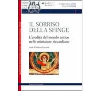 Il sorriso della sfinge. L'eredità del mondo antico nelle miniature riccardiane
