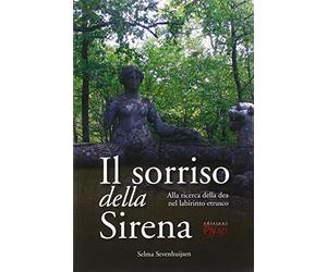 Il sorriso della sirena. Alla ricerca della dea nel labirinto etrusco
