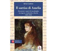 Il sorriso di Amelia. Documenti e segreti di famiglia. 1885-1950. Milano, Genova, Riviera di Levante, Marche. Con materiali multimediali