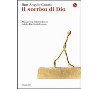 Il sorriso di Dio. Alla ricerca della bellezza e della libertà dell'uomo