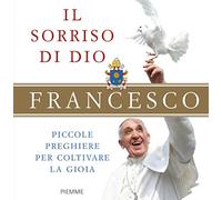 Il sorriso di Dio. Piccole preghiere per coltivare la gioia