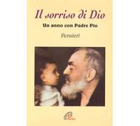 Il sorriso di Dio. Un anno con padre Pio. Pensieri