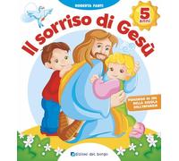 Il sorriso di Gesù. 5 anni. Ediz. illustrata
