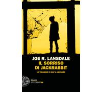 Il sorriso di Jackrabbit. Un'indagine di Hap & Leonard - Lansdale Joe R.