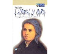 Il sorriso di Maria. Il messaggio dell'Immacolata a Bernadette. Ediz. a caratteri grandi