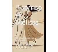 Il sorriso di Melissa: Un amore, un sorriso, unico e per sempre