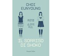IL SORRISO DI SHOKO - CHOI EUNYOUNG - HarperCollins Italia