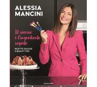 Il sorriso è l'ingrediente segreto. Ricette golose e beauty tips