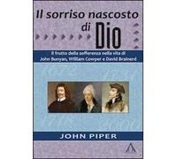 Il sorriso nascosto di Dio. Il frutto della sofferenza nella vita di John Bunyan, William Cowper e David Brainerd