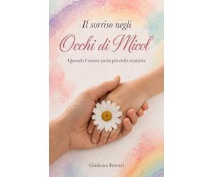 IL SORRISO NEGLI OCCHI DI MICOL: Quando l’amore parla più della malattia
