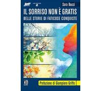 Il sorriso non è gratis. Belle storie di faticose conquiste