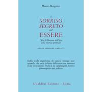 Il sorriso segreto dell'essere. Oltre l'illusione dell'io e della ricerca ...