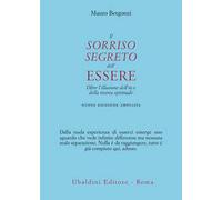 Il sorriso segreto dell'essere. Oltre l'illusione dell'io e della ricerca spirituale. Nuova ediz.
