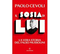 Libri Paolo Cevoli - Il Sosia Di Lui. La Vera Storia Del Falso Mussolini