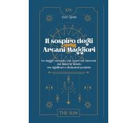 Il sospiro degli Arcani Maggiori: Un viaggio esoterico nel cuore dei Tarocchi dal Matto al Mondo tra significati e rivelazioni poetiche