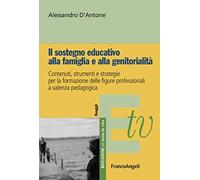 Il sostegno educativo alla famiglia e alla genitorialità. Contenuti, strumenti e strategie per la formazione delle figure professionali a valenza pedagogica