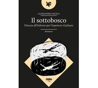 Il sottobosco. Discesa all'inferno per l'ispettore Giuliano - Miceli Alessandro
